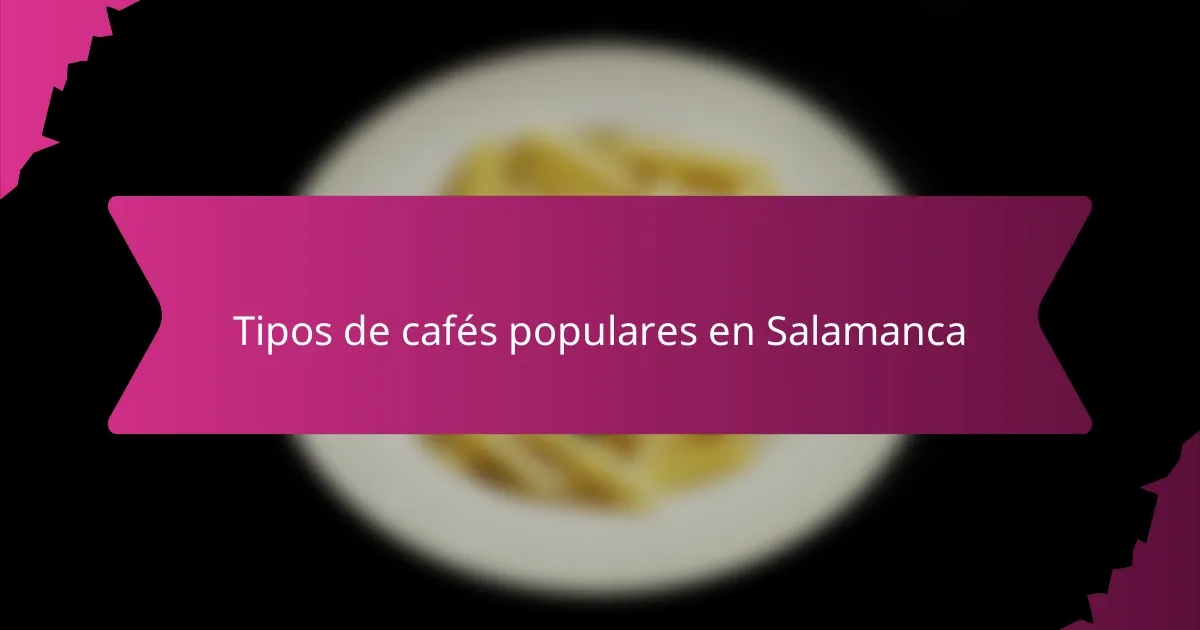 Tipos de cafés populares en Salamanca
