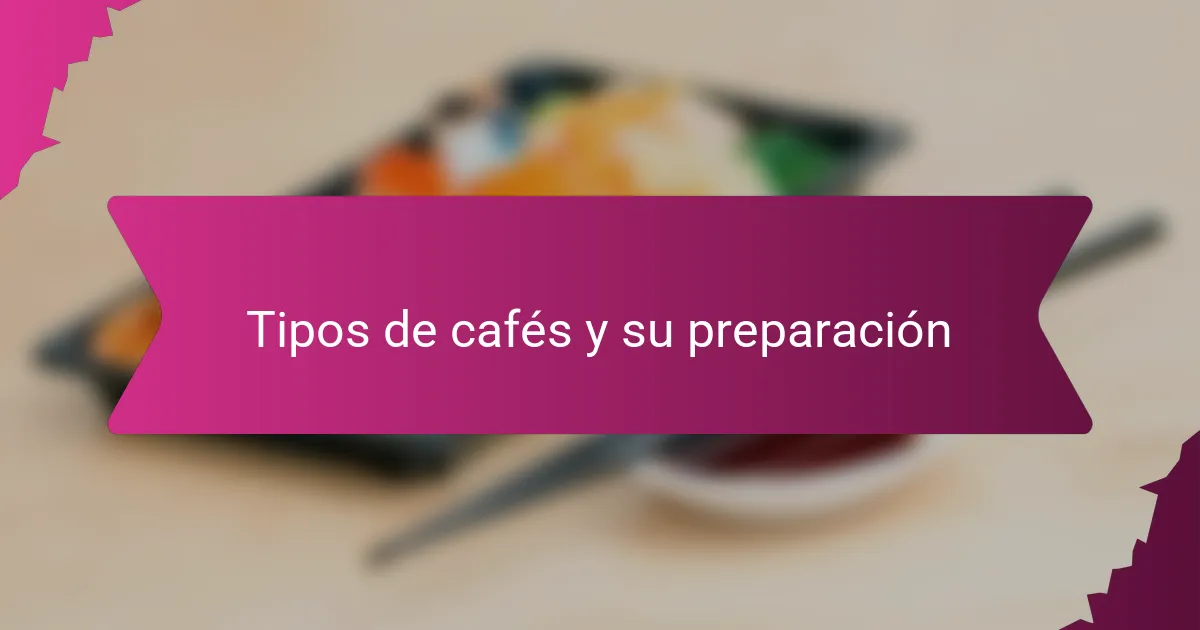 Tipos de cafés y su preparación