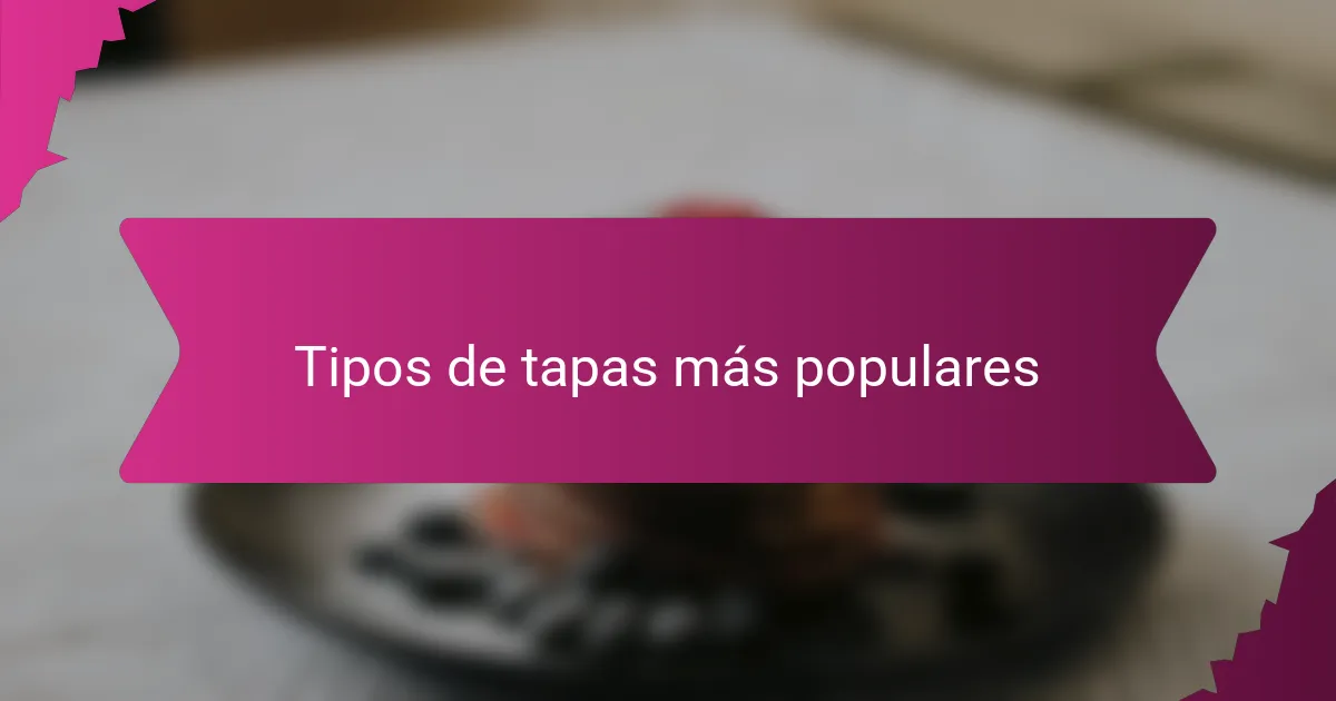 Tipos de tapas más populares
