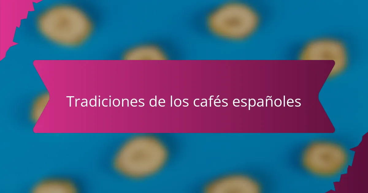 Tradiciones de los cafés españoles