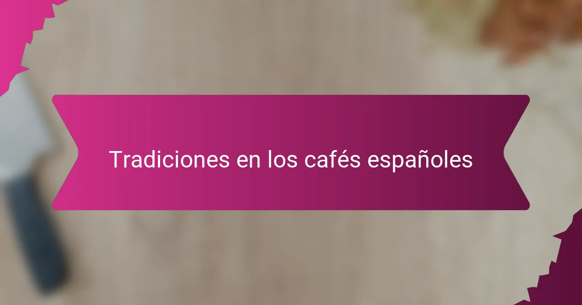 Tradiciones en los cafés españoles