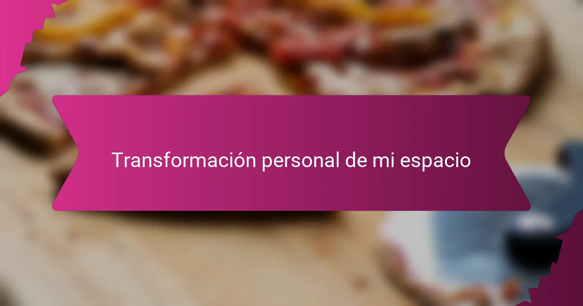 Transformación personal de mi espacio